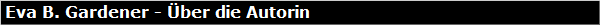 Eva B. Gardener - �ber die Autorin