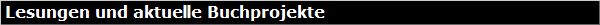 Lesungen und aktuelle Buchprojekte