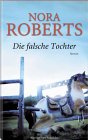 Nora Roberts - Die falsche Tochter - Klick hier f�r Informationen und Rezensionen