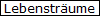 Lebenstr�ume