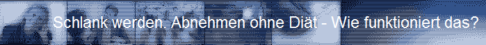 Schlank werden. Abnehmen ohne Di�t - Wie funktioniert das?