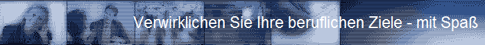 Verwirklichen Sie Ihre beruflichen Ziele - mit Spa�