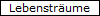 Lebenstr�ume