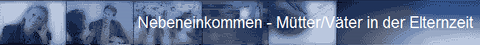 Nebeneinkommen - M�tter/V�ter in der Elternzeit